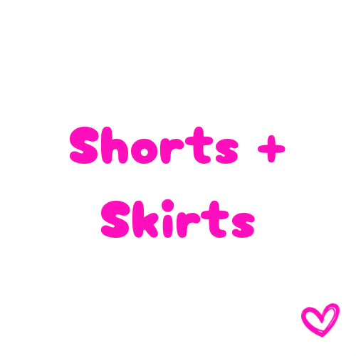 Shorts + Skirts